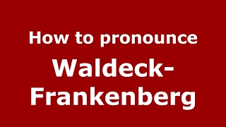 How to pronounce Waldeck-Frankenberg