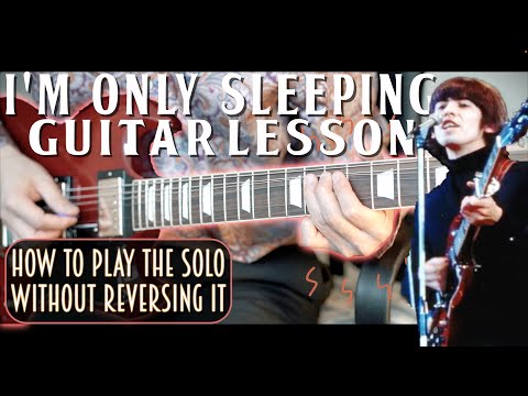 I'm Only Sleeping Lesson  - The Beatles Guitar Lesson (How to Play the Solo without Reversing it!)