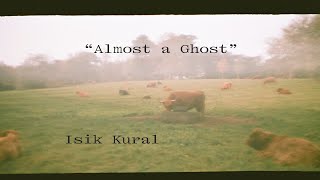 Isik Kural – “Almost a Ghost”