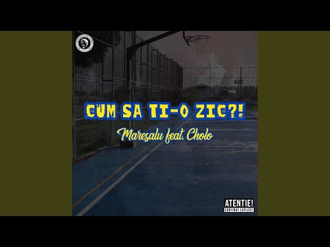 Cum sa ti-o zic?! (feat. Cholo)