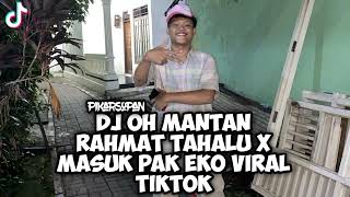 Download lagu DJ OH MANTAN RAHMAT TAHALU X MASUK PAK EKO VIRAL TIKTOK 2025 mp3
