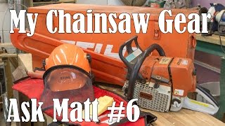 My Chainsaw Gear  - Ask Matt #6