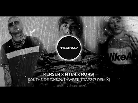 KERSER x NTER x ROPS1 - SOUTHSIDE TO SOUTHWEST [Trap247 REMIX] (Prod. KingEF)