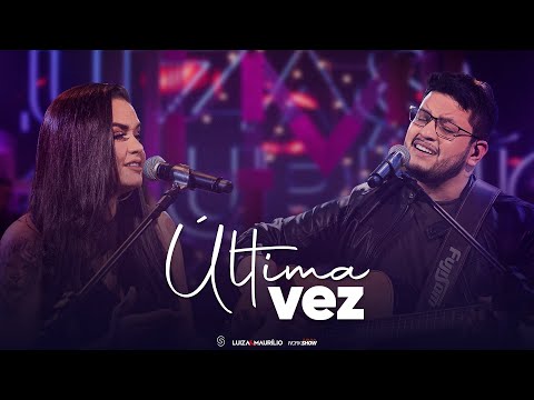 Última Vez - Luiza e Maurilio
