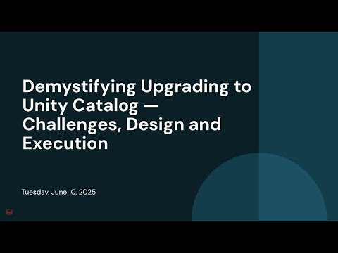 Watch: Demystifying Upgrading to Unity Catalog — Challenges, Design and Execution