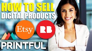 How to Sell Digital Products on Redbubble, Etsy, and Printful