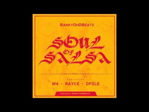 Bankyondbeatz - Soul Of Salsa Ft. W4, Dpzle & Rayce
