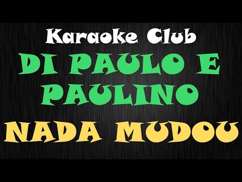 DI PAULLO E PAULINO - NADA MUDOU ( KARAOKE )