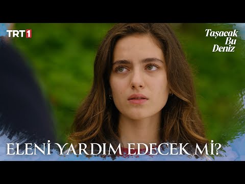 Eleni, Oruç’a kıyabilecek mi? - Taşacak Bu Deniz 7. Bölüm