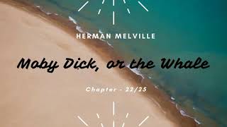 Moby Dick, or the Whale By Herman Melville | Audiobook - Chapter 22/25