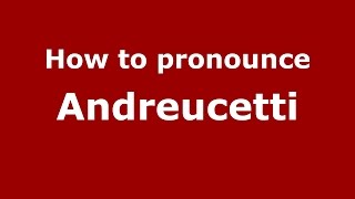 How to pronounce Andreucetti