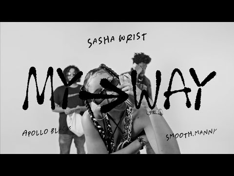 Sasha Wrist - My Way (ft. Apollo Black & smooth.manny) [Official Video]