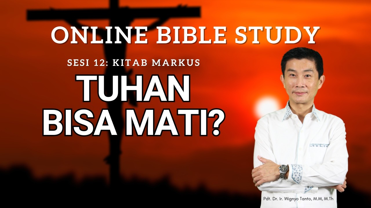Kitab Markus – Sesi 12 – Tuhan Bisa Mati? – Ps. Wignyo Tanto