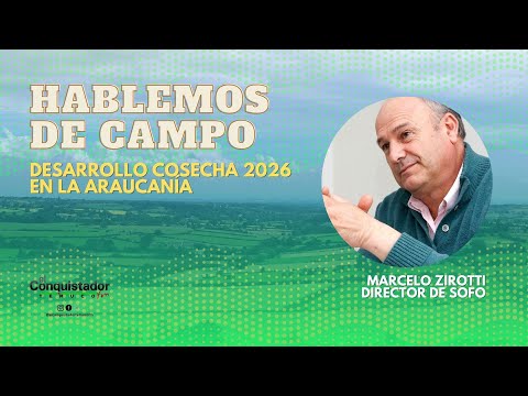 Hablemos de Campo - Desarrollo cosecha 2026 en La Araucanía