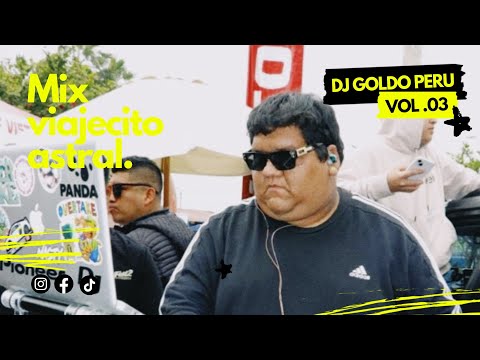 MIX VIAJECITO ASTRAL VOL.03 - Dj Goldo Peru (TECHHOUSE)