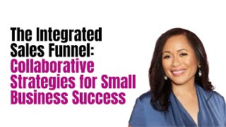 The Integrated Sales Funnel: Collaborative Strategies for Small Business Success