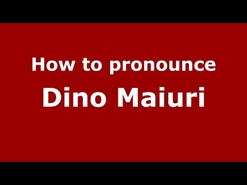 How to pronounce Dino Maiuri (Italian/Italy) - PronounceNames.com