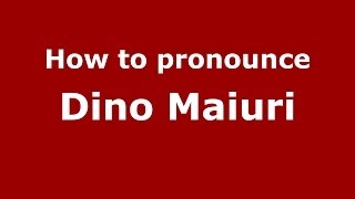 How to pronounce Dino Maiuri