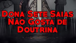 Dona Sete Saias Não Gosta de Doutrina!