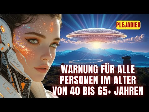 Warnung der Plejadier hat begonnen – Wenn du zwischen 40 und 65 Jahre alt bist, betrifft dich das