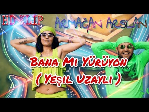 ARMAĞAN ARSLAN - BANA MI YÜRÜYON (YEŞİL UZAYLI)