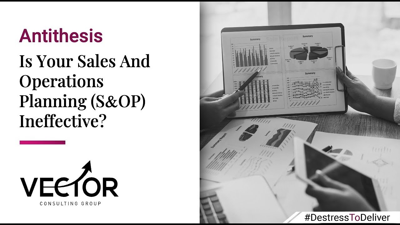Antithesis: Is Your Sales And Operations Planning Ineffective? | Vector Consulting Group