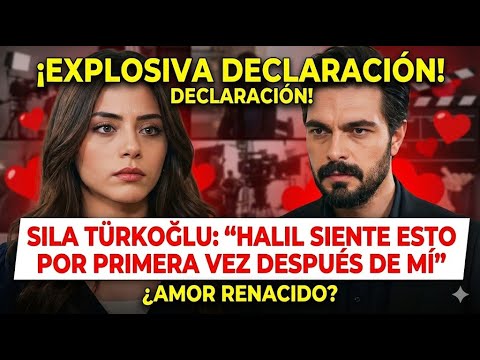Sıla Türkoğlu dijo que Halil İbrahim experimentó una novedad después de ella en el papel que asumió.