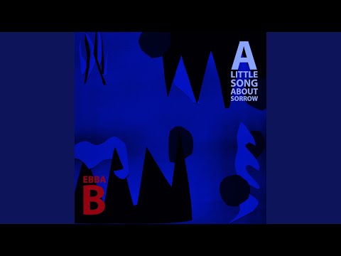 A Litte Song About Sorrow - Ebba B