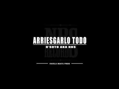 D'Soto Aka Nbs - Arriesgarlo Todo (Favela Beats Prod.) - Nbs Records