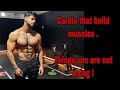 Cardio that builds lean muscle . Things you are not doing !