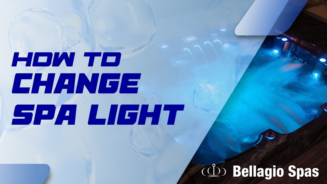 How to change spa light - Bellagio Spas