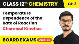 Temperature Dependence of the Rate of Reaction - Chemical Kinetics | Class 12 - Chemistry | 2024-25