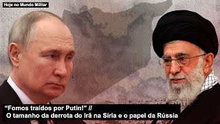 “Fomos traídos por Putin!” O tamanho da derrota do Irã na Síria e o papel da Rússia