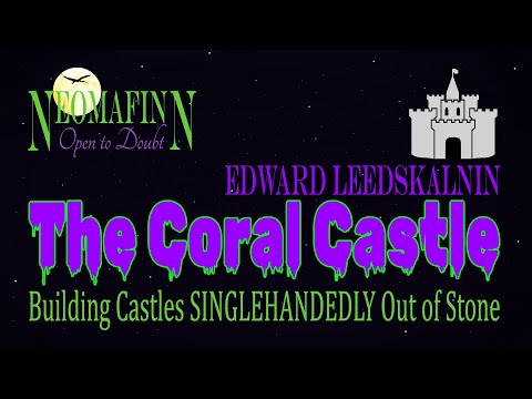THE CORAL CASTLE And The Mystery of Edward Leedskalnin