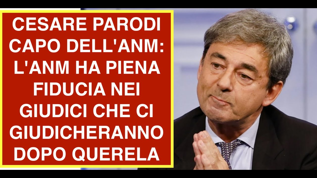 CESARE PARODI CAPO DELL'ANM: L'ANM HA PIENA FIDUCIA NEI GIUDICI CHE CI GIUDICHERANNO DOPO QUERELA
