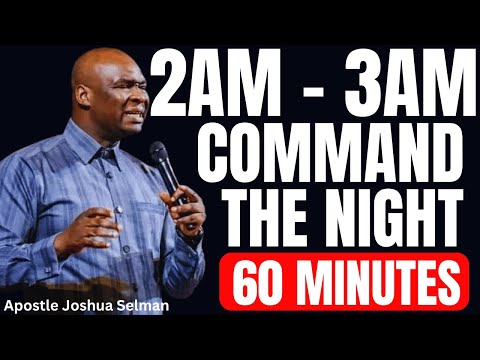 PLAY THIS 2AM - 3AM MOST POWERFUL 60 MINUTES PRAYER TO COMMAND YOUR NIGHT | APOSTLE JOSHUA SELMAN