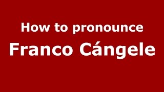 How to pronounce Franco Cángele