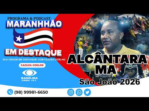 PROGRAMA MARANHAO EM DESTAQUE - JUNHO - 25-07-2026 - ALCÂNTARA