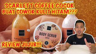 REVIEW SCARLETT WHITENING BODYCARE COFFEE JOLLY! BISA BUAT SKINCARE COWOK KULIT HITAM?