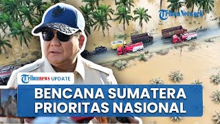 Prabowo Minta Banjir-Longsor Sumatera Jadi Prioritas Nasional, Penanganan Pakai Dana Siap Pakai