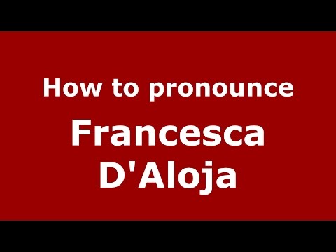 How to pronounce Francesca D'Aloja (Italian/Italy)  - PronounceNames.com