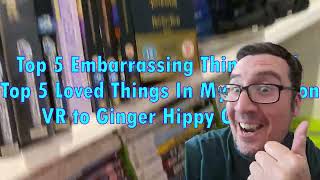 5 Embarrassing Things & 5 Loved Things In My Collection VR to Ginger Hippy Gaming & Generation Pixel