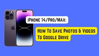 How To Save Photos/Videos To Google Drive on iPhone 14 Pro/Max