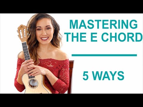 How to Master the E Chord 5 Ways - Ukulele