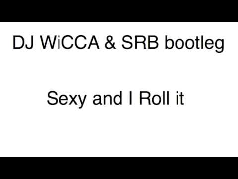 DJ WiCCA & SRB bootleg- Sexy and I Roll it