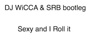 DJ WiCCA & SRB bootleg- Sexy and I Roll it