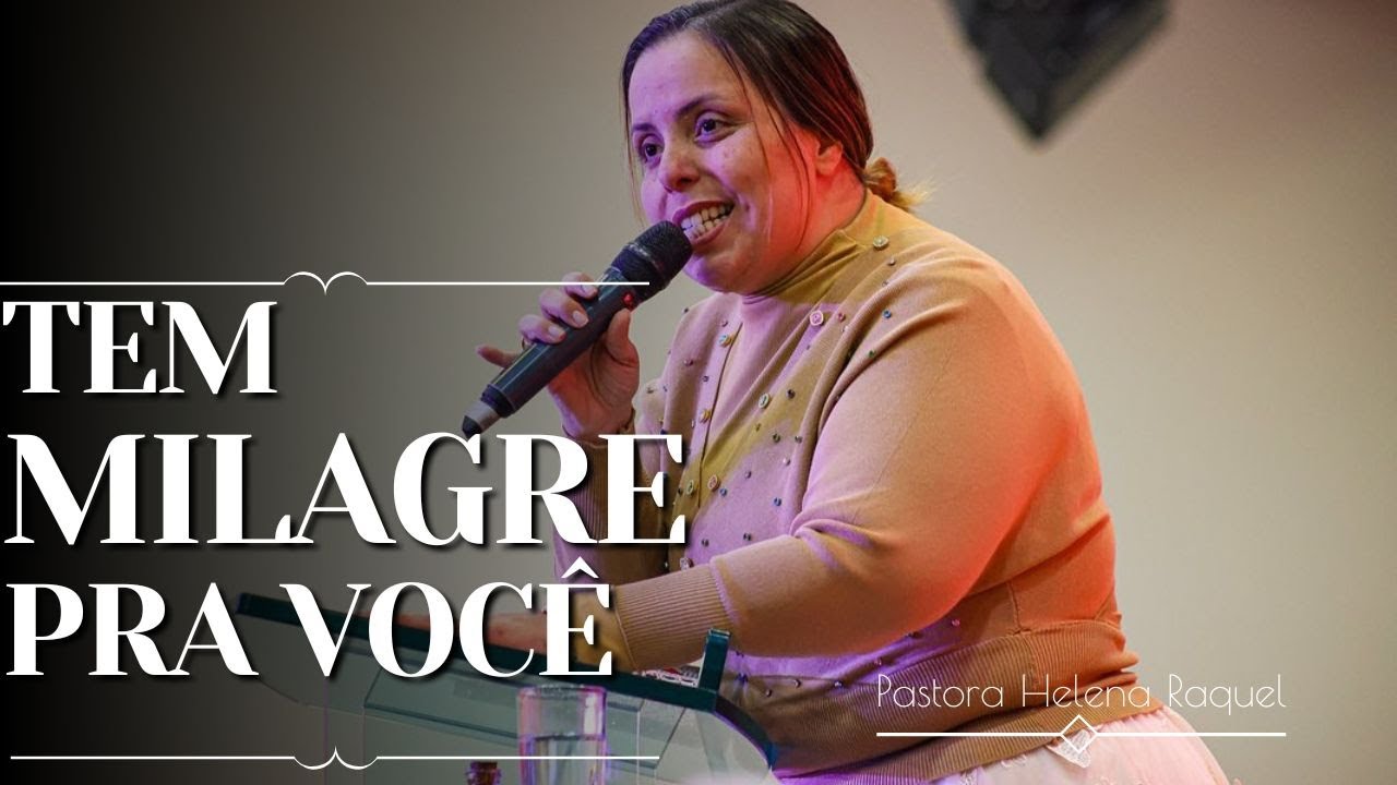 Tem Milagre Pra você - Pastora Helena Raquel - Mensagem