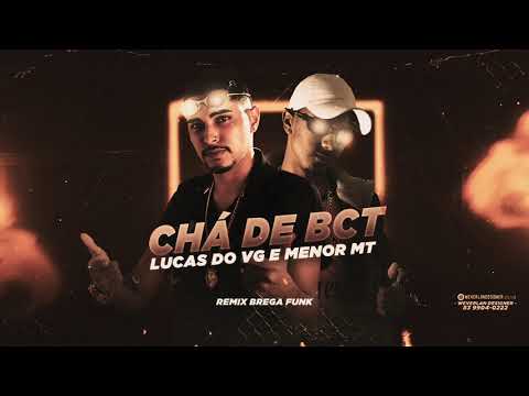 LUCAS DO VG & MENOR MT - CHÁ DE BCT