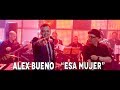 ALEX BUENO USA - En Directo -  Esa Mujer - HD