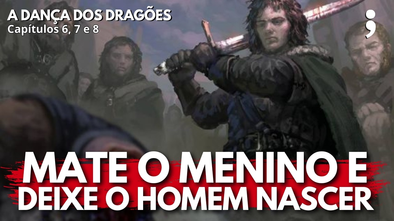 Mate o menino e deixe o homem nascer! | A Dança dos Dragões: Capítulos 6, 7 e 8 | CdC